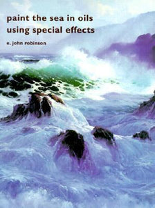 Image: "Paint the Sea in Oils Using Special Effects" digital book by E. John Robinson